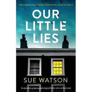 Our Little Lies: An absolutely gripping psychological thriller with a brilliant